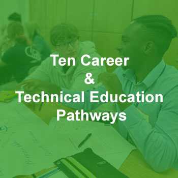 Ten Career & Technical Education Pathways